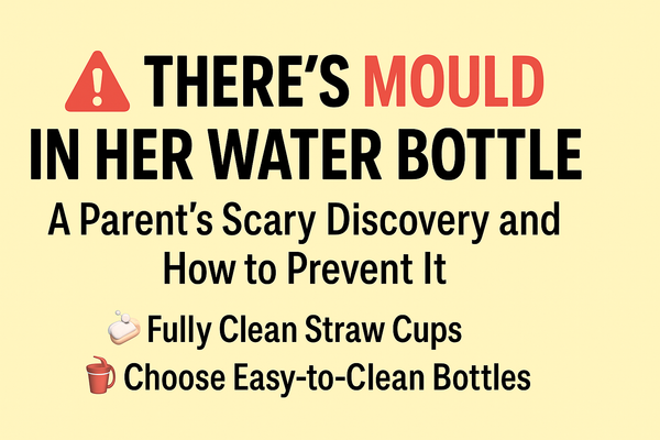 🧼🚰 “There’s Mould in Her Water Bottle!” – A Parent’s Scary Discovery & How to Prevent It